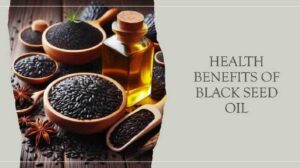 Health Benefits Of Black Seed Oil