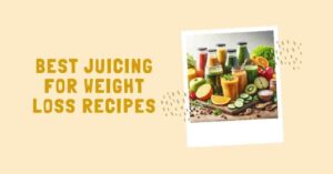 9 Best Juicing for Weight Loss Recipes: Transform Your Body & Mind