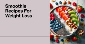 17 Smoothie Recipes For Weight Loss: Transform Your Diet with These Delicious Blends