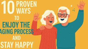 Proven Ways to Enjoy the Aging Process