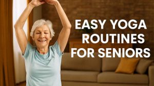 3 Easy Yoga Routines for Seniors: Gentle Movements for Strength and Serenity