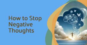 How to Stop Negative Thoughts: Unlock a Positive Mindset Today 1 How to Stop Negative Thoughts: Unlock a Positive Mindset Today