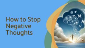 How to Stop Negative Thoughts
