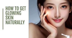 How to Get Glowing Skin Naturally: 7 Easy and Effective Tips 4 How to Get Glowing Skin Naturally: 7 Easy and Effective Tips