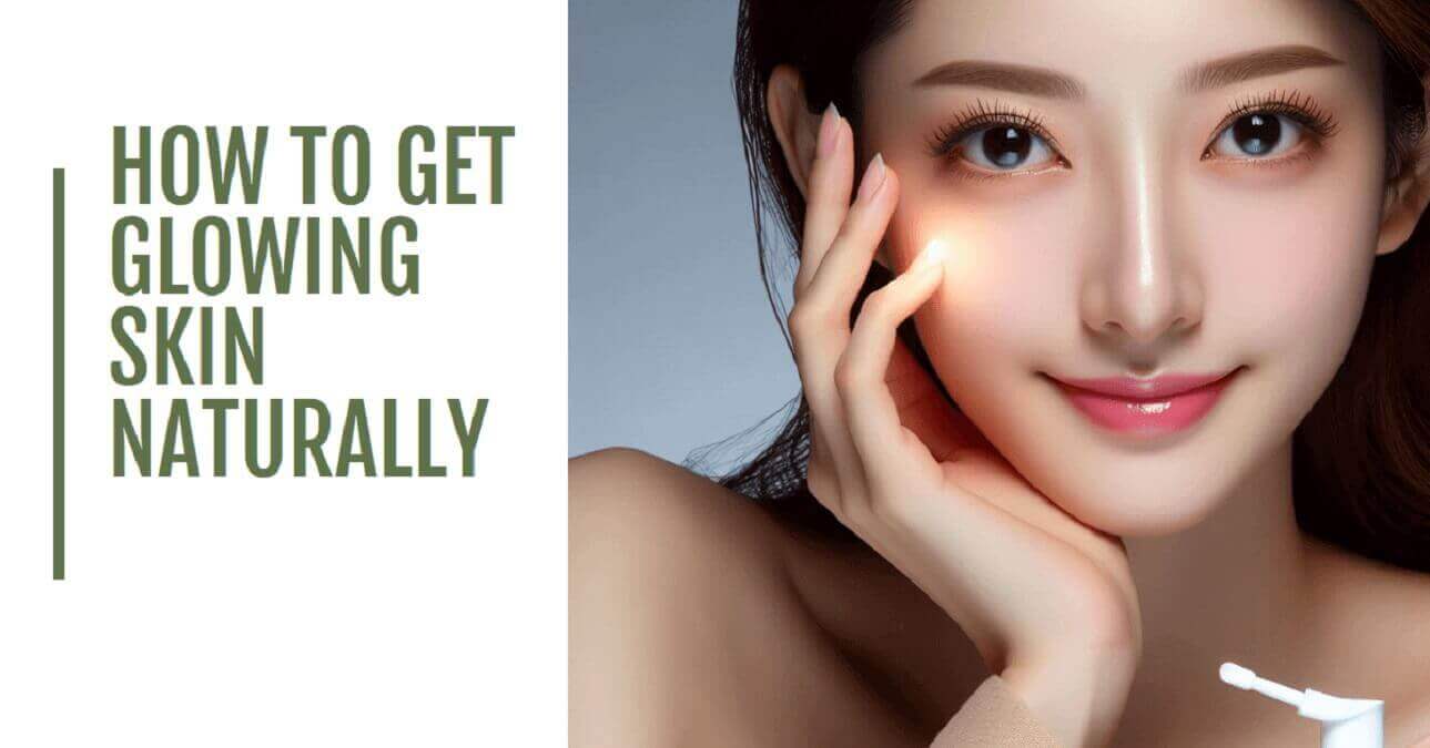 View of How To Get Glowing Skin Naturally: 7 Easy And Effective Tips