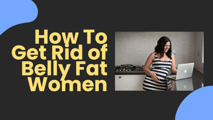 How To Get Rid of Belly Fat Women