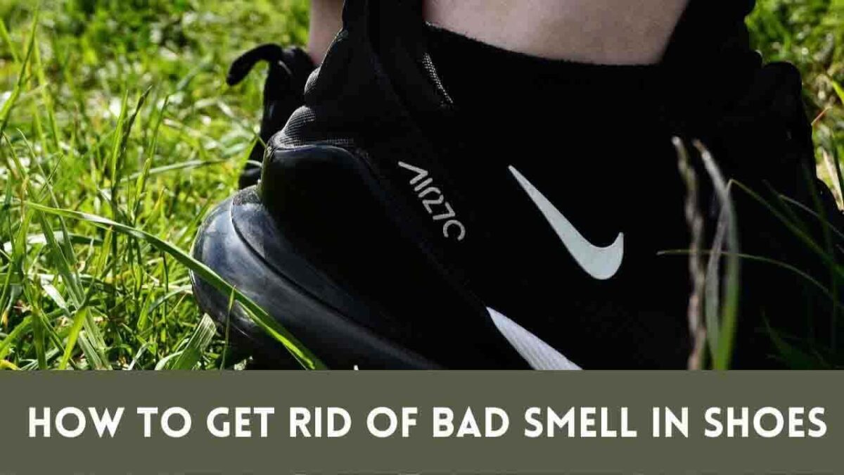How To Get Rid Of Bad Smell In Shoes 4+ Effective Solutions And Proven