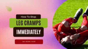 How to Stop Leg Cramps Immediately