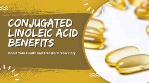 Conjugated Linoleic Acid Benefits