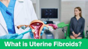 ☑ What is Uterine Fibroids? What to do?
