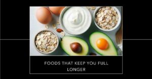 5 Foods That Keep You Full Longer: The Ultimate Guide to Satisfy Your Hunger