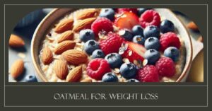 Oatmeal for Weight Loss: Unlock the Secrets to a Slimmer You!