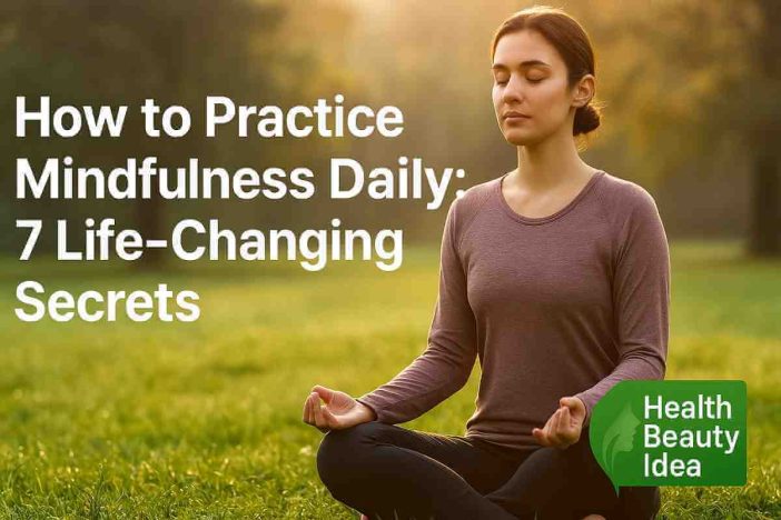 How to Practice Mindfulness Daily