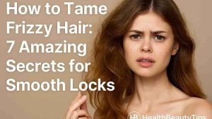 How to Tame Frizzy Hair: 7 Amazing Secrets for Smooth Locks 1 How to Tame Frizzy Hair: 7 Amazing Secrets for Smooth Locks